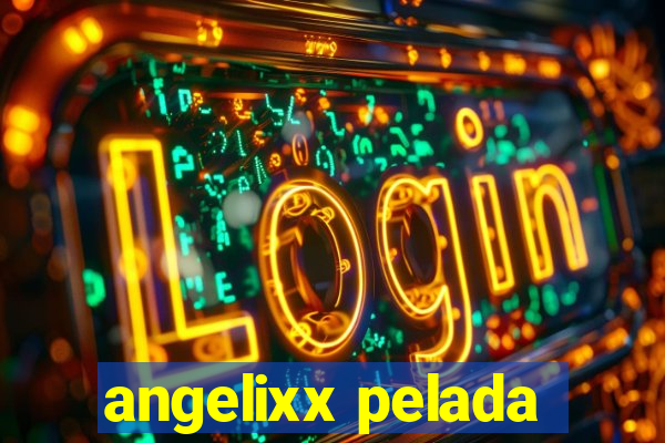 angelixx pelada